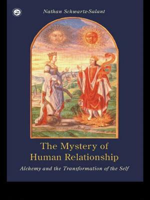 The Mystery of Human Relationship: Alchemy and the Transformation of the Self by Nathan Schwartz-Salant