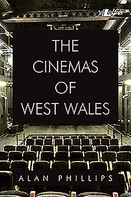 The Cinemas of West Wales by Alan Phillips
