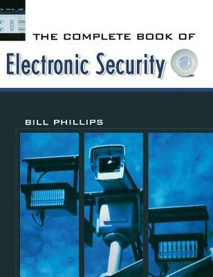 The Complete Book of Electronic Security by Bill Phillips
