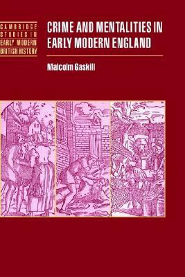 Crime and Mentalities in Early Modern England by Malcolm Gaskill