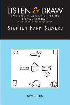 Listen and Draw: Easy Drawing Activities for the EFL/ESL Classroom by Stephen Mark Silvers