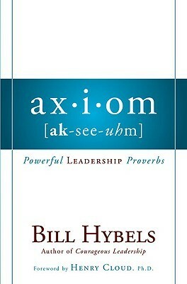 Axiom: Powerful Leadership Proverbs by Bill Hybels