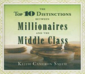 Top 10 Distinctions Between Millionaires and the Middle Class by Keith Smith