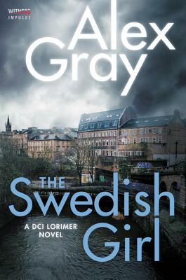 The Swedish Girl: A DCI Lorimer Novel by Alex Gray