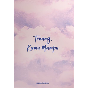 Tenang, Kamu Mampu by Hana Dahlia