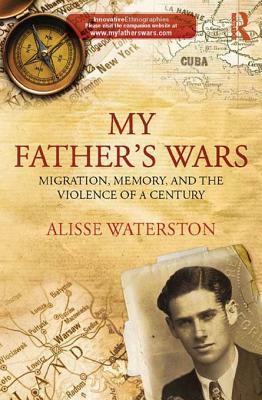 My Father's Wars: Migration, Memory, and the Violence of a Century by Alisse Waterston