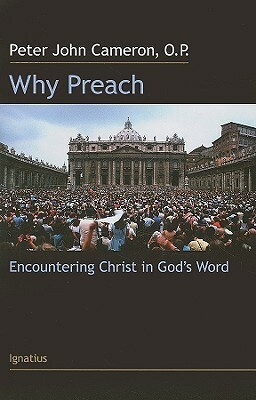 Why Preach: Encountering Christ in God's Word by Peter John Cameron