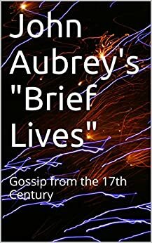 John Aubrey\'s Brief Lives: Gossip from the 17th Century by John Sandbach, John Aubrey