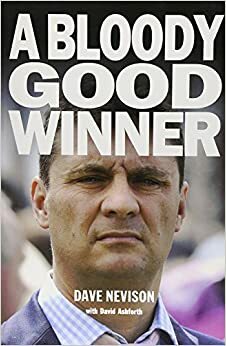 A Bloody Good Winner by David Ashforth, Dave Nevison