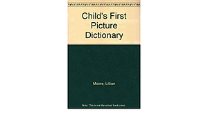 A Child's First Picture Dictionary by Lilian Moore