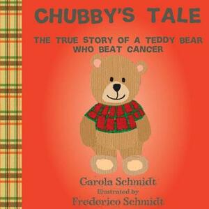Chubby's Tale: The true story of a teddy bear who beat cancer by Carola Schmidt