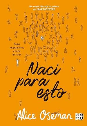 Nací Para Esto by Alice Oseman, Alice Oseman