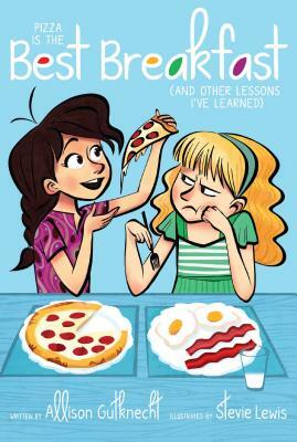 Pizza Is the Best Breakfast: (and Other Lessons I've Learned) by Allison Gutknecht