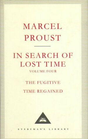 In Search Of Lost Time, Vol. 4: The Fugitive & Time Regained by Marcel Proust