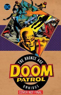 Doom Patrol: The Bronze Age Omnibus by Steve Lightle, Rick Stasi, Paul Kupperberg, Keith Giffen, Erik Larsen, Joe Staton, Graham Nolan, John Byrne