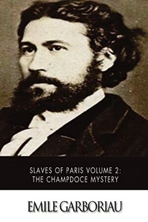 Slaves of Paris Volume 2: The Champdoce Mystery by William Francis Ainsworth, Émile Gaboriau