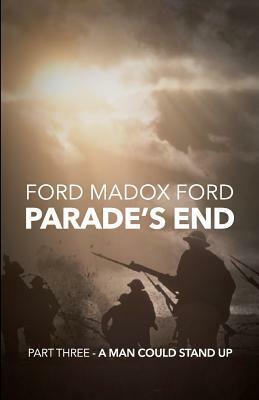 Parade's End - Part Three - A Man Could Stand Up by Ford Madox Ford
