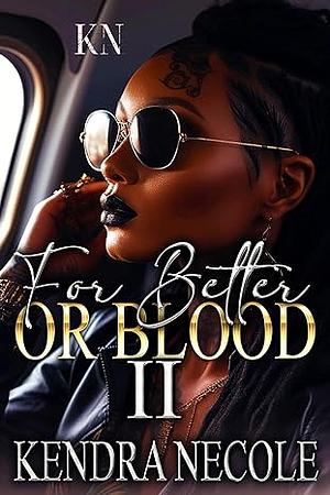 For Better Or Blood II by Kendra Necole, Kendra Necole