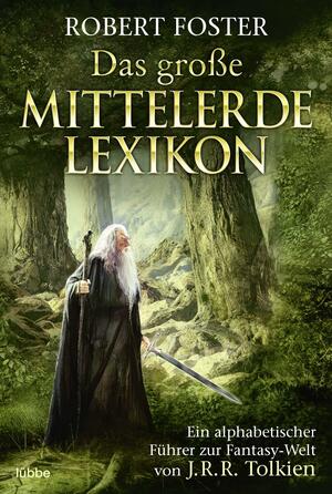 Das große Mittelerde Lexikon: Ein alphabetischer Führer zur Fantasy-Welt von J.R.R. Tolkien by Robert Foster, J.R.R. Tolkien