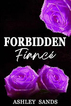 Forbidden fiancé  by Ashley Sands