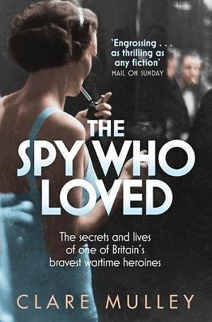 The Spy Who Loved: The Secrets and Lives of Christine Granville, Britain's First Special Agent of World War II Main Market edition by Mulley, Clare (2013) Paperback by Clare Mulley, Clare Mulley