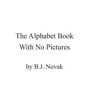 The Alphabet Book with No Pictures by B.J. Novak