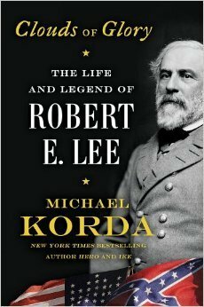 Clouds of Glory: The Life and Legend of Robert E. Lee by Michael Korda