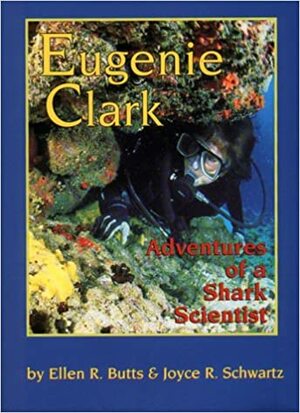 Eugenie Clark: Adventures of a Shark Scientist by Ellen R. Butts