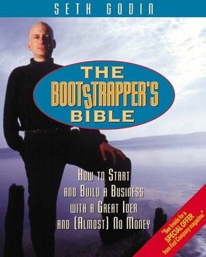 The Bootstrapper's Bible: How to Start and Build a Business with a Great Idea and (Almost) No Money by Seth Godin