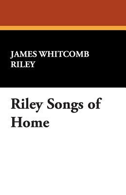 Riley Songs of Home by James Whitcomb Riley