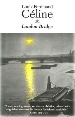 London Bridge by Louis-Ferdinand Céline, Louis-Ferdinand C. Line