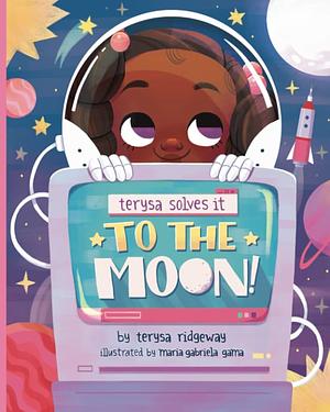 To The Moon by Terysa Ridgeway, Maria Gabriela Gama