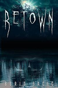 Retown by Boris Bacic