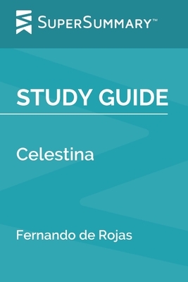 Study Guide: Celestina by Fernando de Rojas (SuperSummary) by SuperSummary