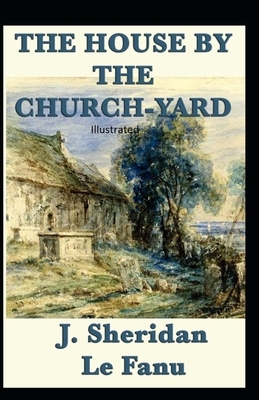 The House by the Churchyard Illustrated by J. Sheridan Le Fanu