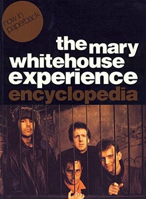 The Mary Whitehouse Experience Encyclopedia by David Baddiel, Robert Newman