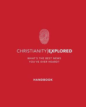 Christianity Explored Handbook: What's the Best News You've Ever Heard? by Rico Tice, Barry Cooper