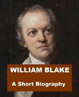William Blake - A Short Biography by Joseph Comyns Carr