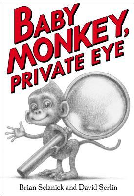 Baby Monkey, Private Eye by Brian Selznick, David Serlin