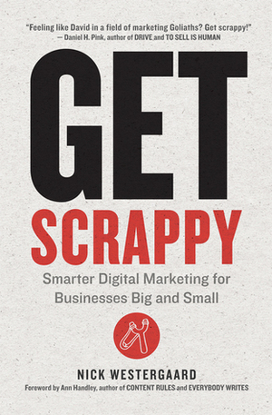 Get Scrappy: Smarter Digital Marketing for Businesses Big and Small by 
