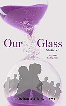 Our Glass: Shattered by T.A. Williams, L.L. Shelton