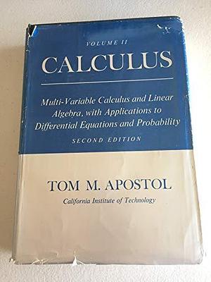 Calculus, Volume Ii, 2nd Ed Multi-variable Calculus and Linear Algebra, with Applications to Differential Equations and Probabil, Volume 2 by Tom M. Apostol