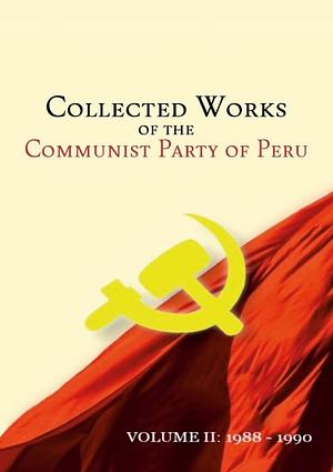 The Collected Works of The Communist Party of Peru Volume 2: 1988-1990 by Communist Party of Peru