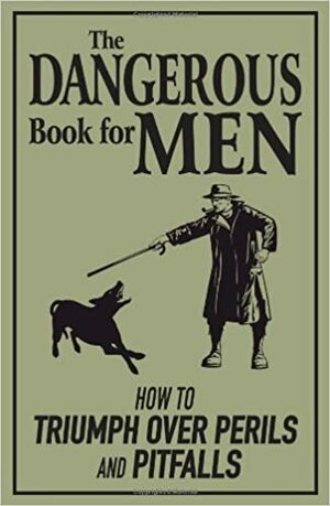 The Dangerous Book for Men: How to Triumph over Perils and Pitfalls by Rod Green