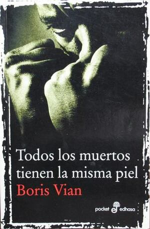 Todos los muertos tienen la misma piel by Edgardo Luis Oviedo, Boris Vian