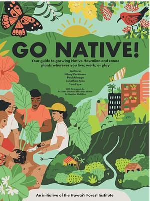 Go Native!: Your guide to growing Native Hawaiian and canoe plants wherever you live, work, or play by Hilary Parkinson