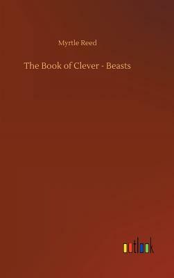 The Book of Clever - Beasts by Myrtle Reed