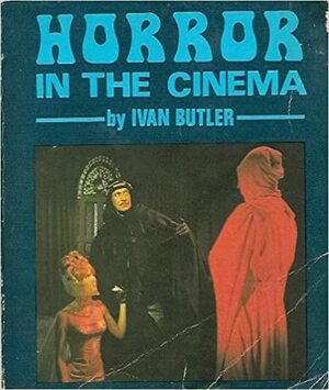 Horror in the Cinema by Ivan Butler