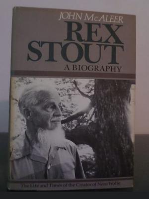 Rex Stout: A Biography by John McAleer