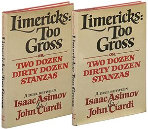 Limericks: Too Gross or Two Dozen Dirty Dozen Stanzas by Isaac Asimov, John Ciardi